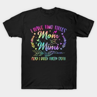 I Have Two Titles Mom And Mimi And I Rock Them Both T-Shirt